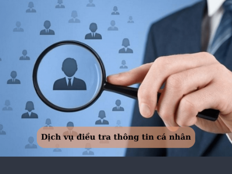 Dịch Vụ Điều Tra Thông Tin Cá Nhân Uy Tín, Bảo Mật 100% 2026 3 Khi nào bạn cần đến dịch vụ điều tra thông tin cá nhân