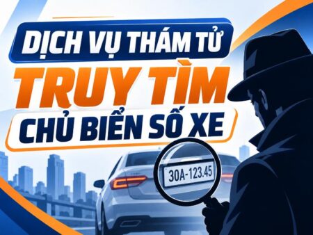 Dịch vụ thám tử truy tìm chủ biển số xe