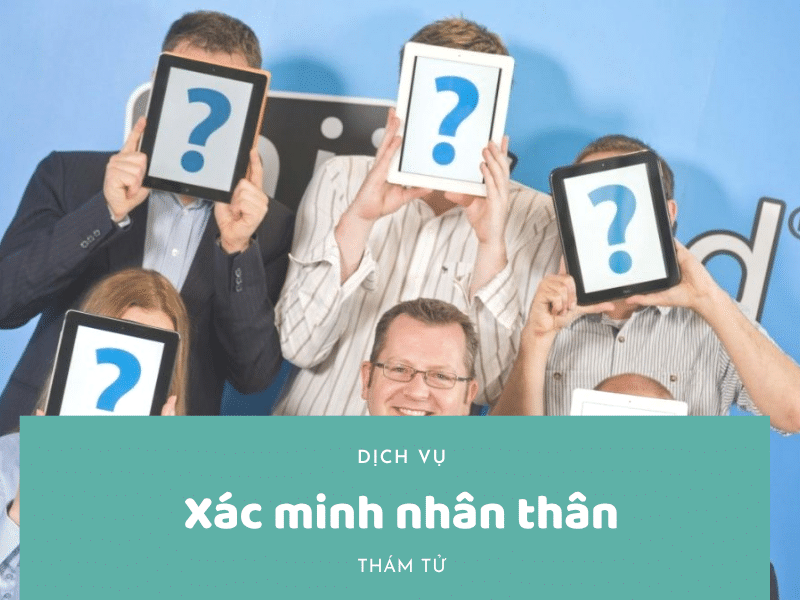 Dịch Vụ Thám Tử Xác Minh Nhân Thân: Uy Tín, Bảo Mật, Nhanh Chóng 1 Dịch vụ thám tử xác minh nhân thân